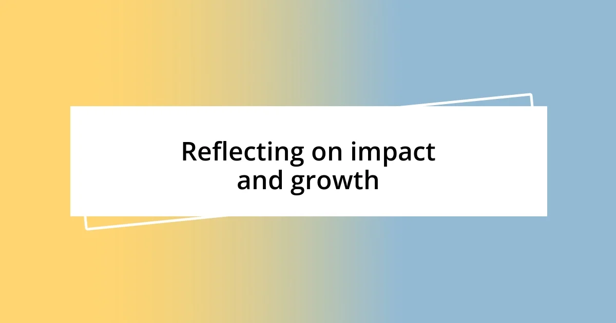 Reflecting on impact and growth