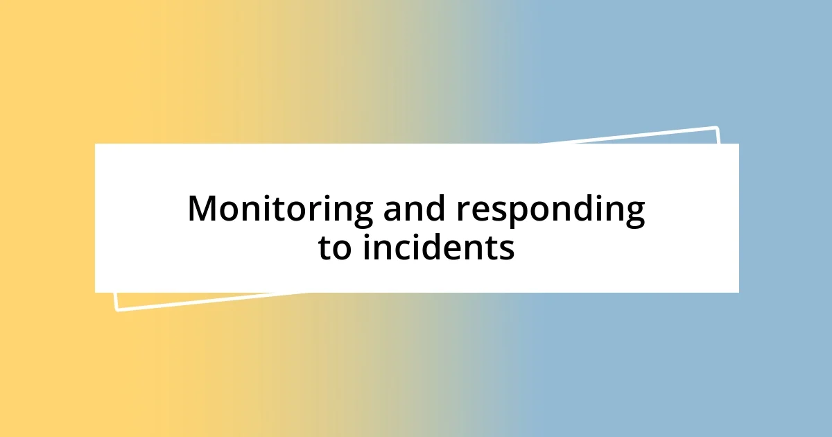 Monitoring and responding to incidents