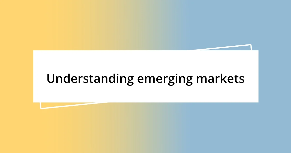 Understanding emerging markets