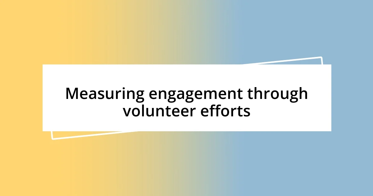 Measuring engagement through volunteer efforts