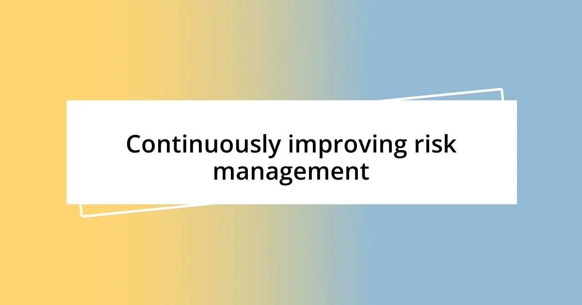 Continuously improving risk management