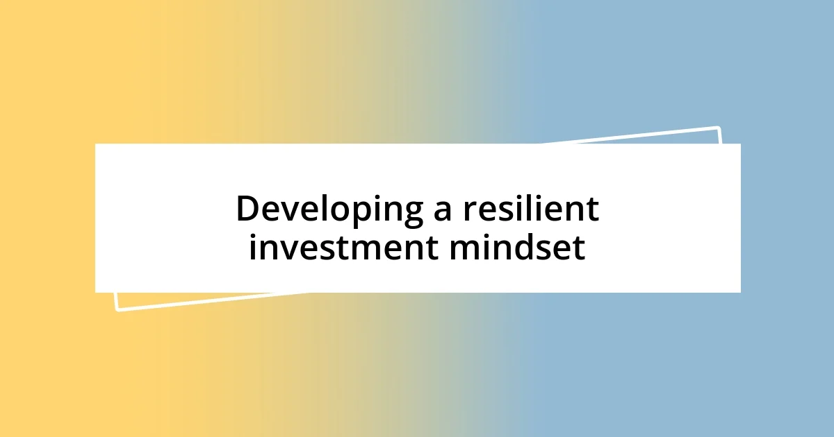 Developing a resilient investment mindset