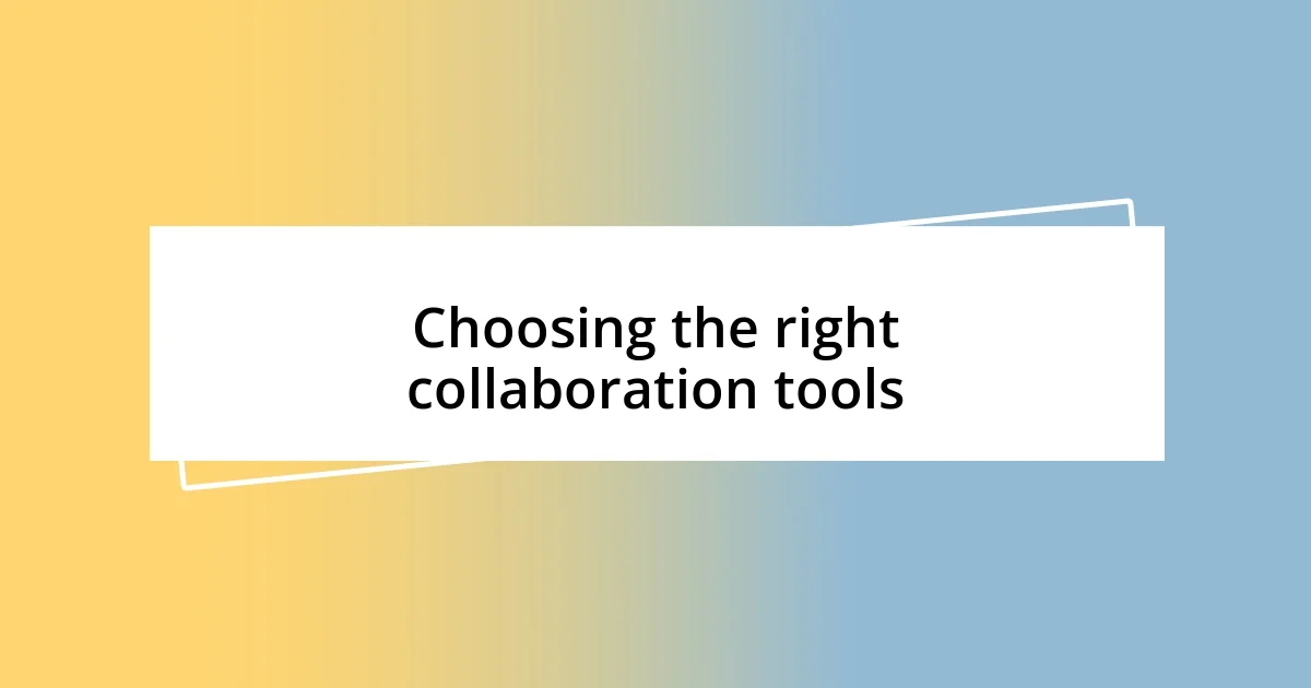 Choosing the right collaboration tools