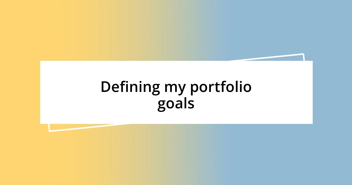 Defining my portfolio goals