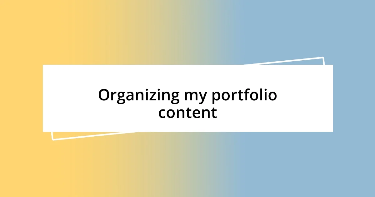 Organizing my portfolio content