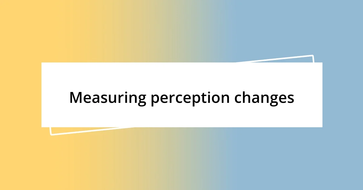 Measuring perception changes