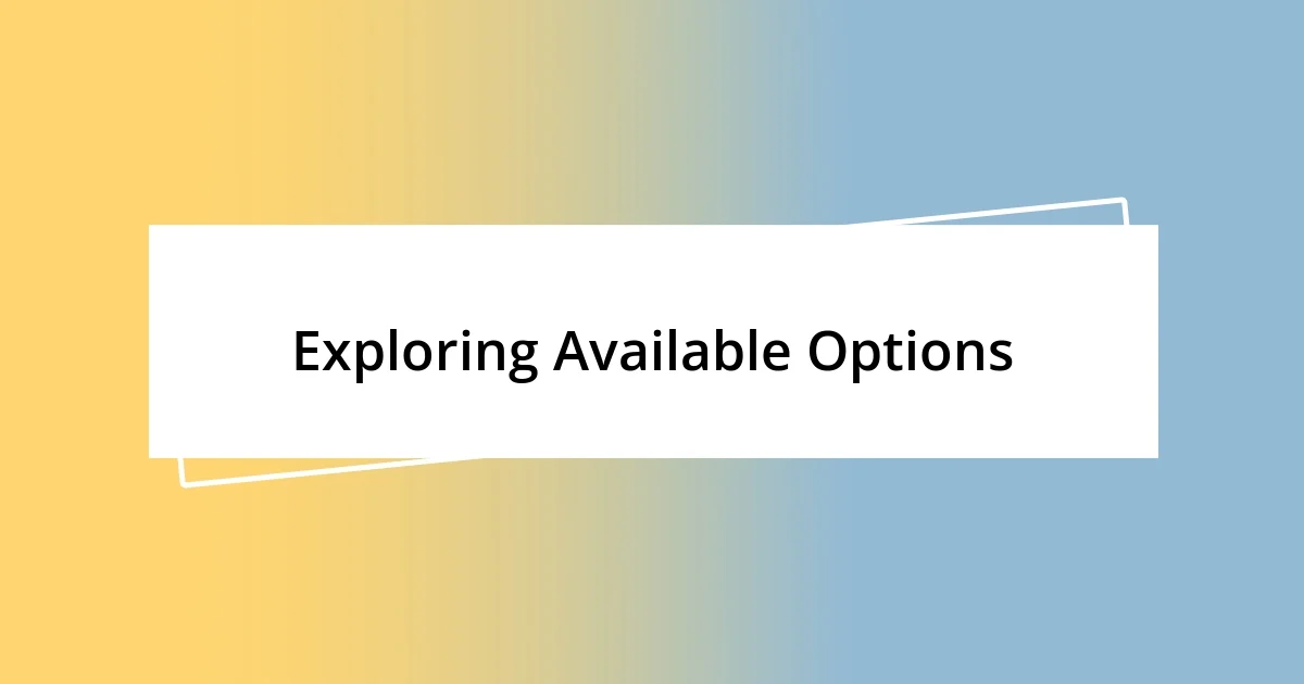 Exploring Available Options