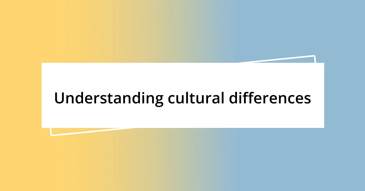 Understanding cultural differences