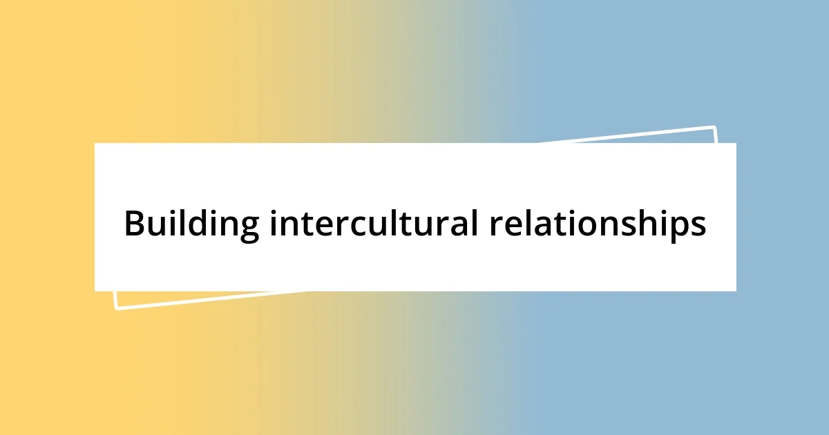 Building intercultural relationships