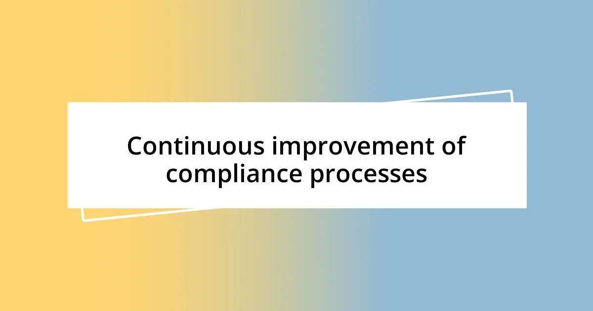 Continuous improvement of compliance processes