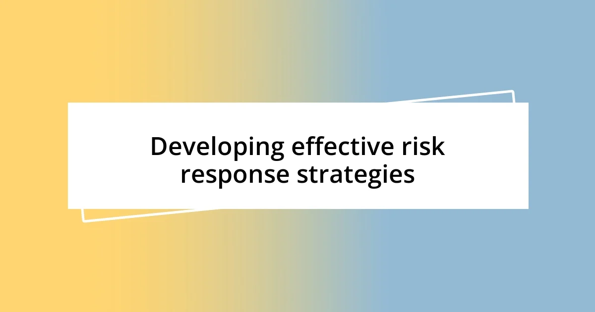 Developing effective risk response strategies