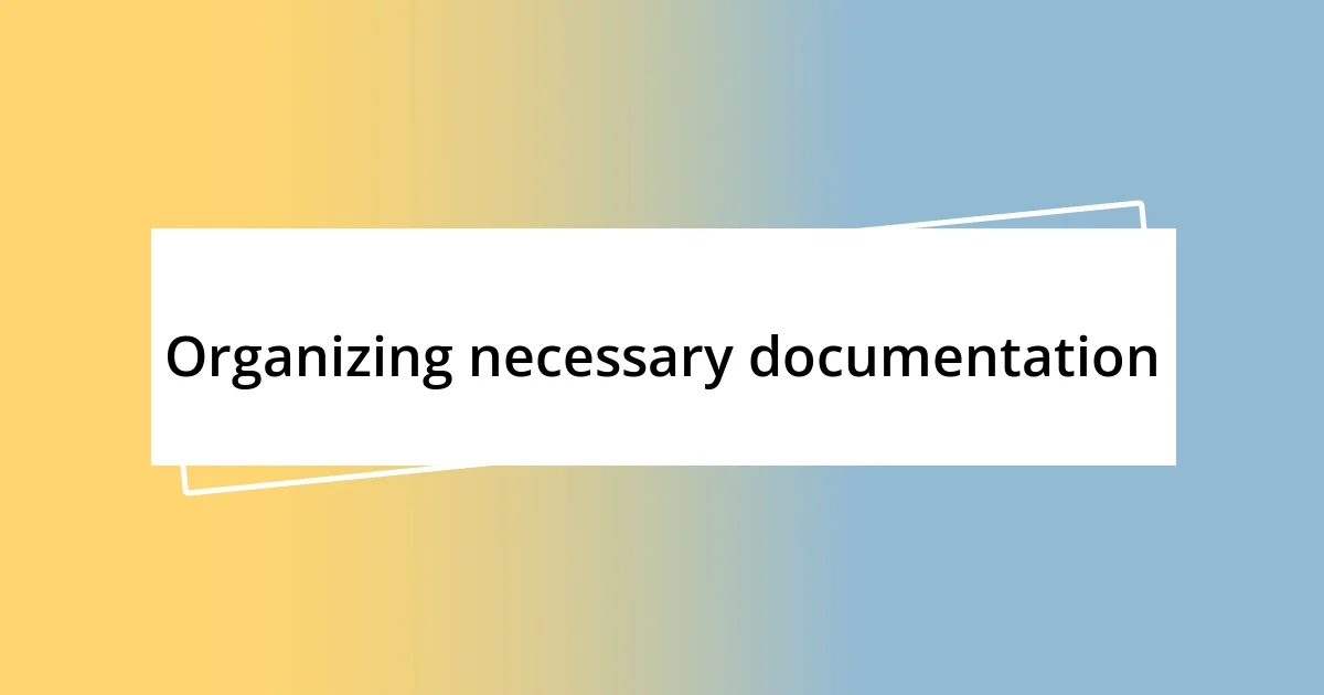 Organizing necessary documentation