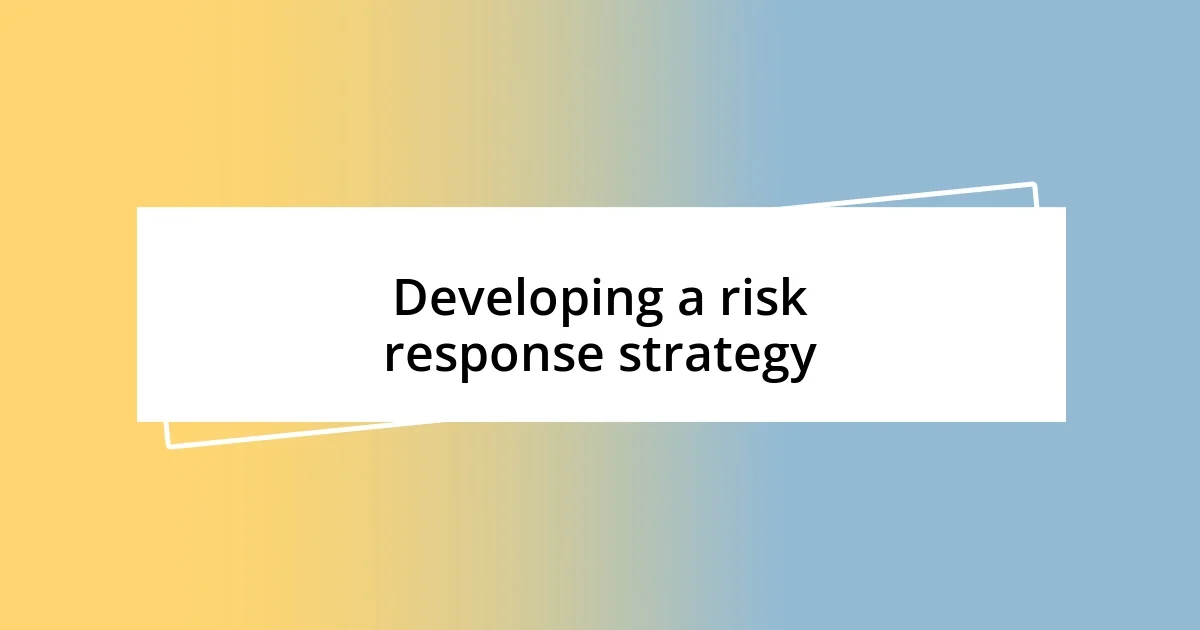 Developing a risk response strategy