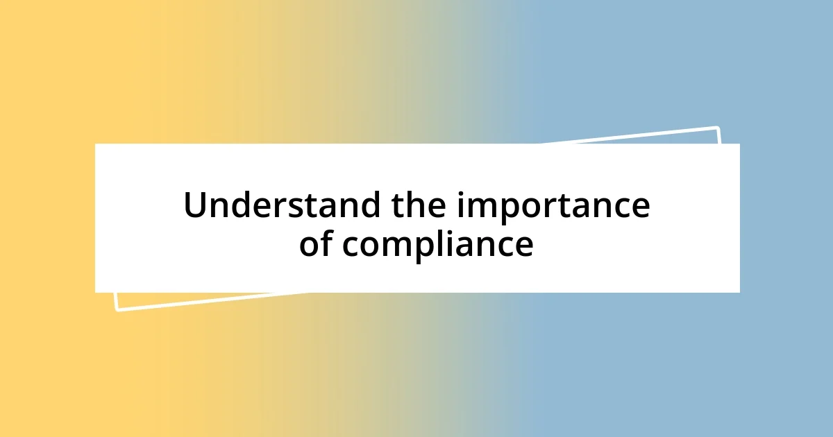 Understand the importance of compliance