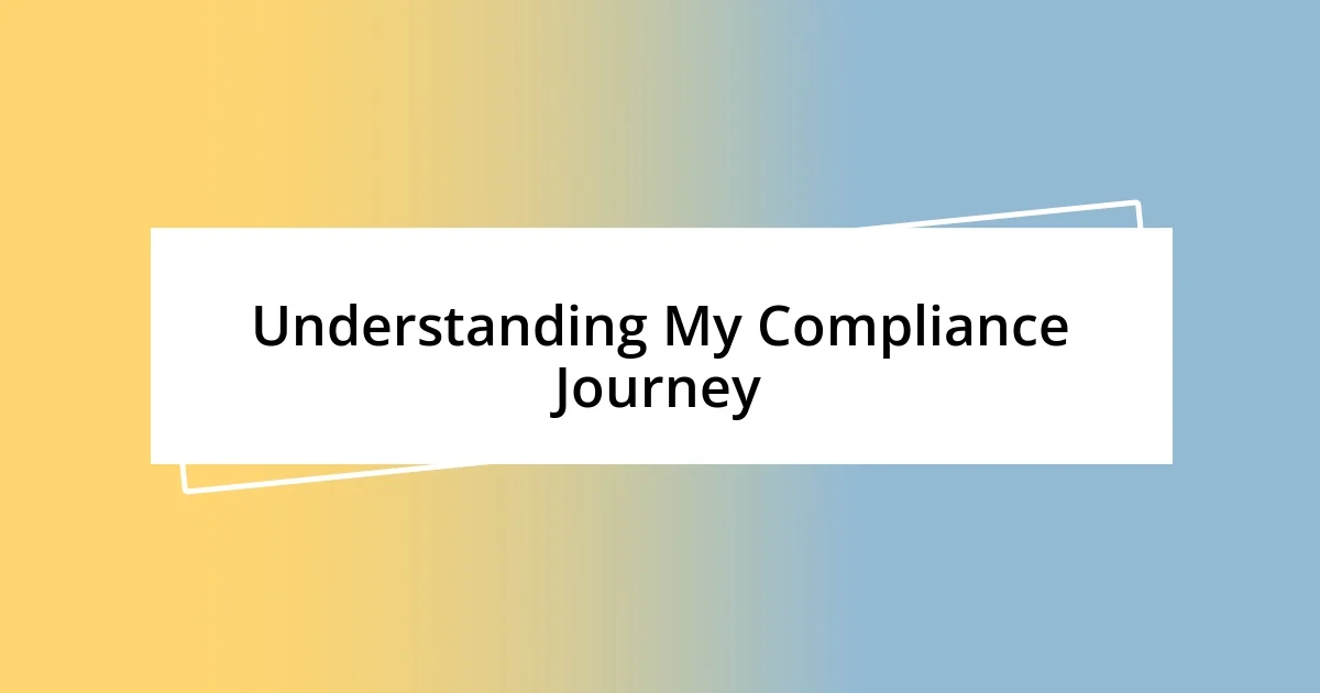 Understanding My Compliance Journey