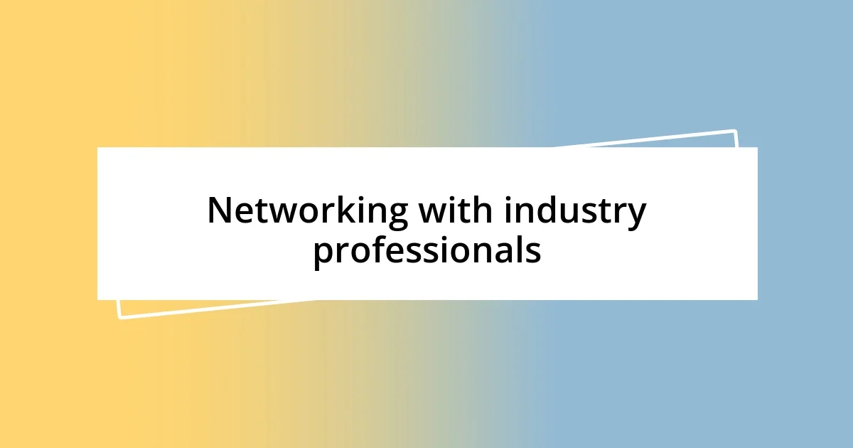 Networking with industry professionals