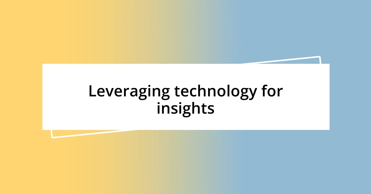 Leveraging technology for insights