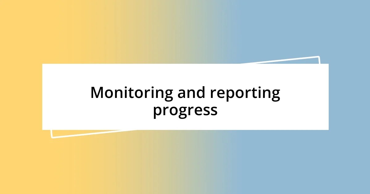 Monitoring and reporting progress