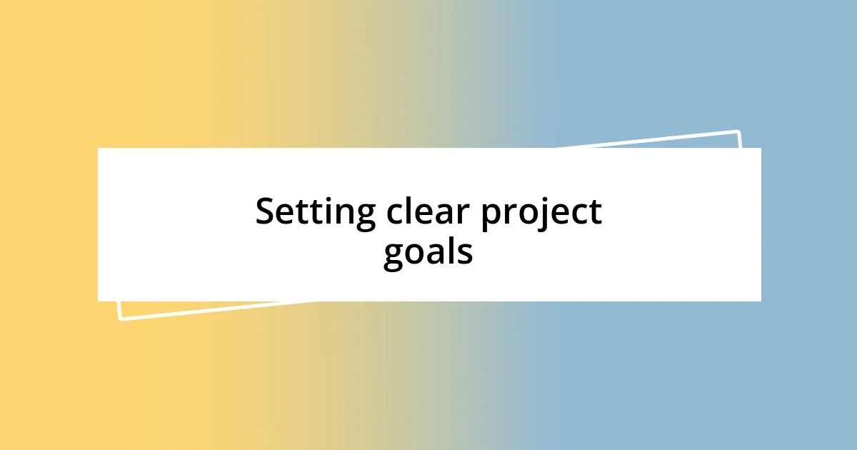 Setting clear project goals