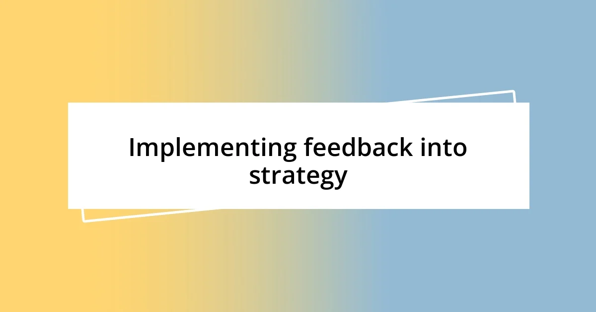 Implementing feedback into strategy