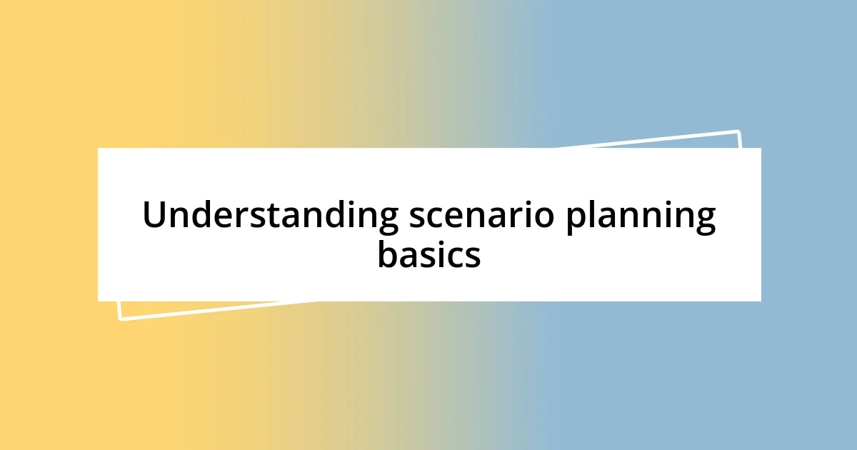 Understanding scenario planning basics