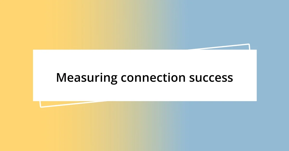 Measuring connection success