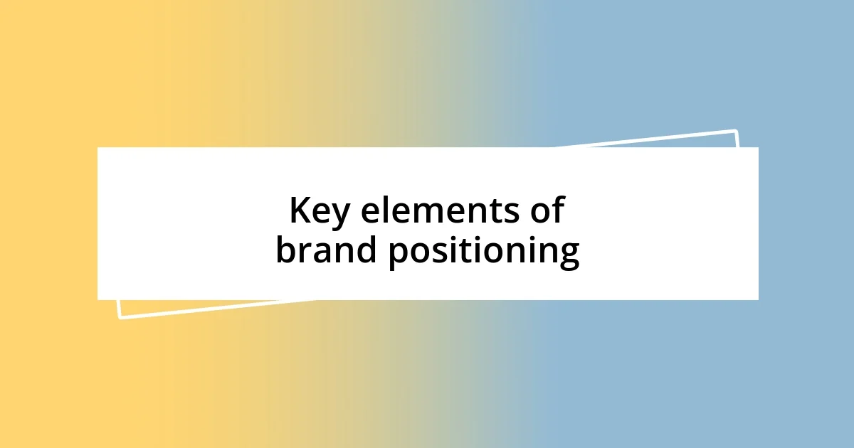 Key elements of brand positioning