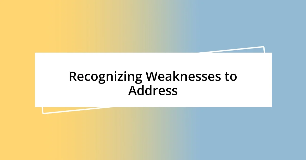 Recognizing Weaknesses to Address