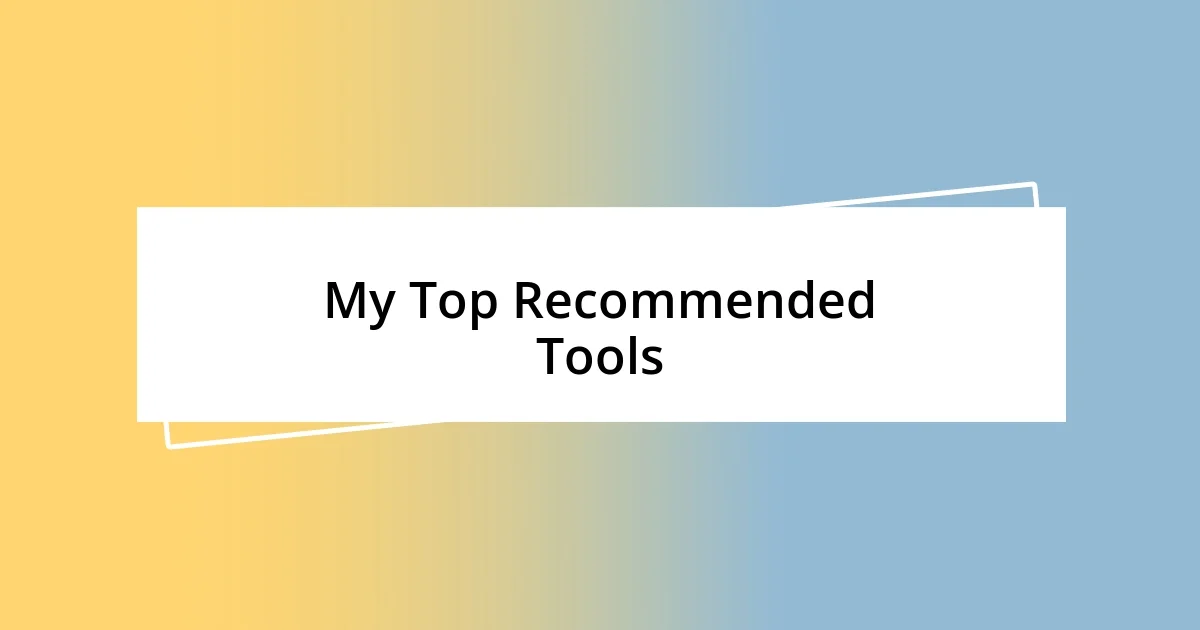 My Top Recommended Tools