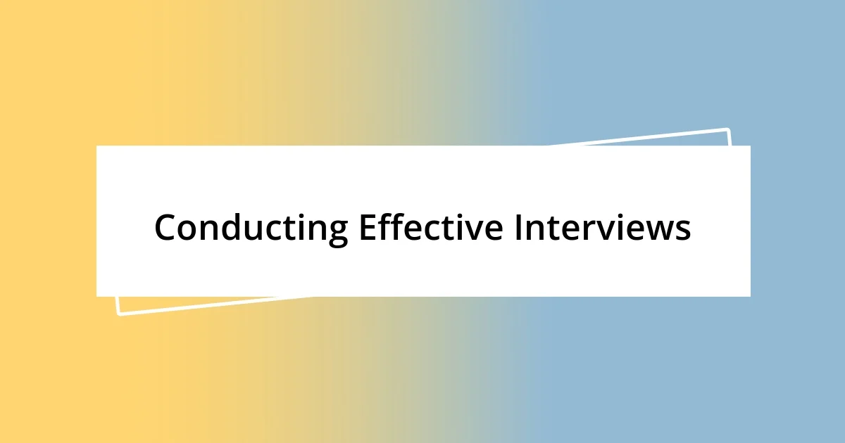 Conducting Effective Interviews