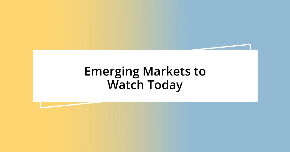 Emerging Markets to Watch Today