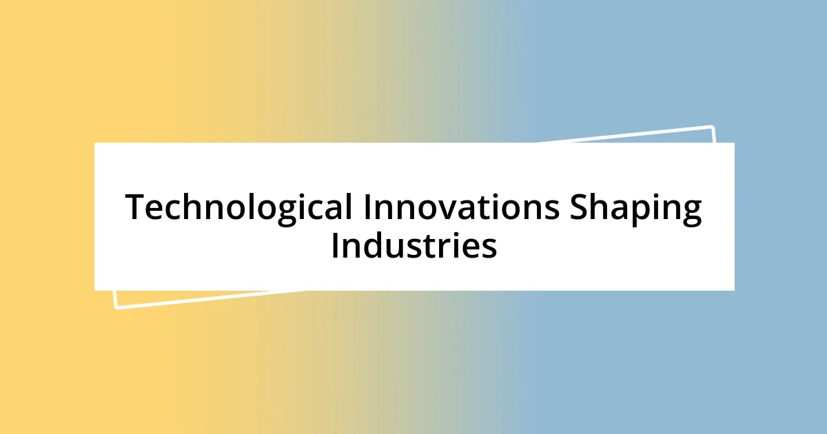 Technological Innovations Shaping Industries