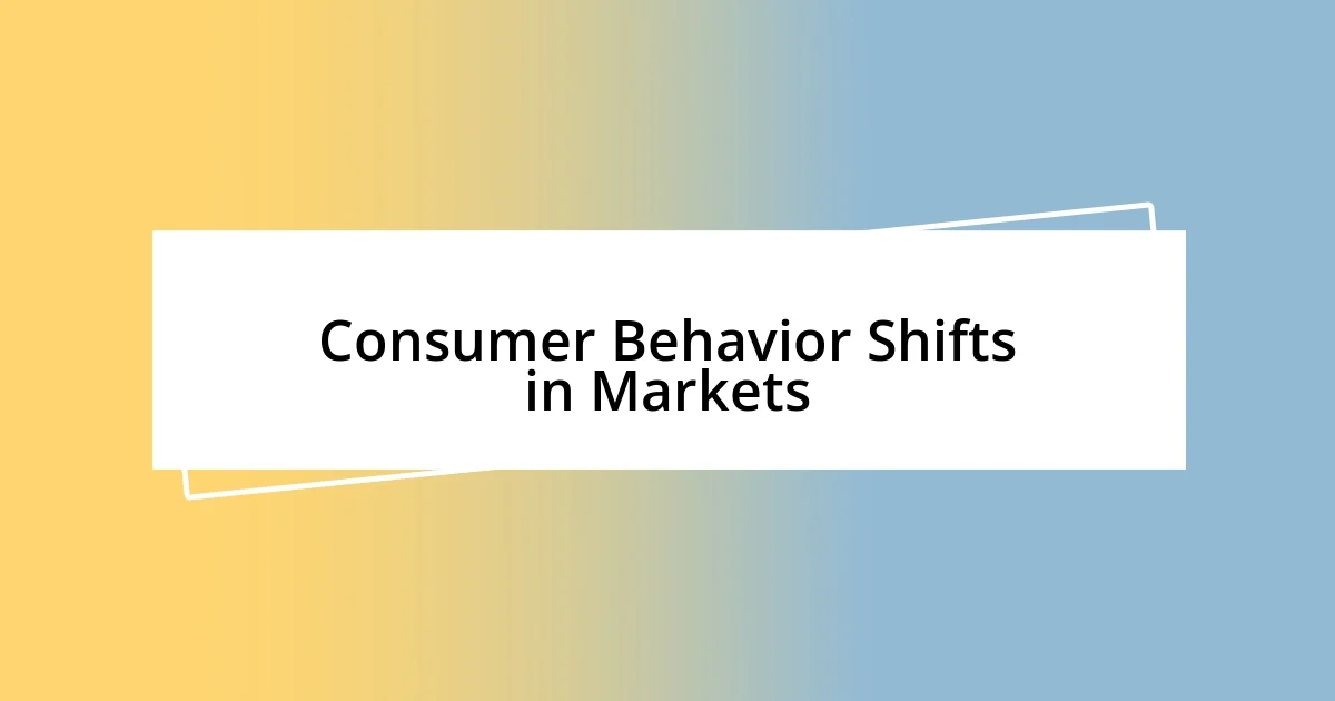 Consumer Behavior Shifts in Markets