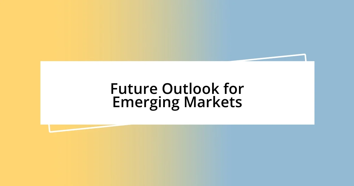 Future Outlook for Emerging Markets