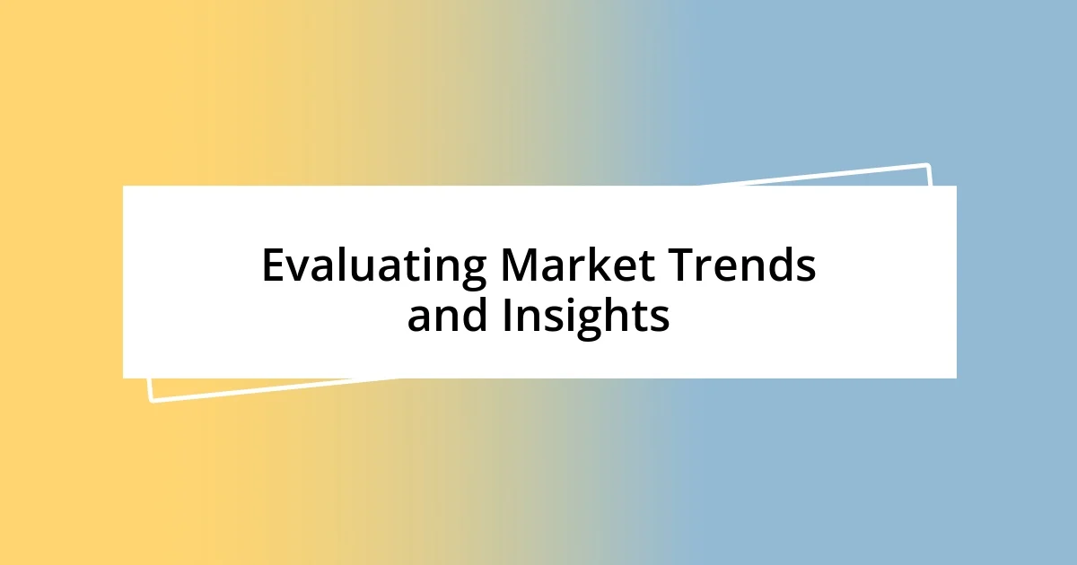 Evaluating Market Trends and Insights