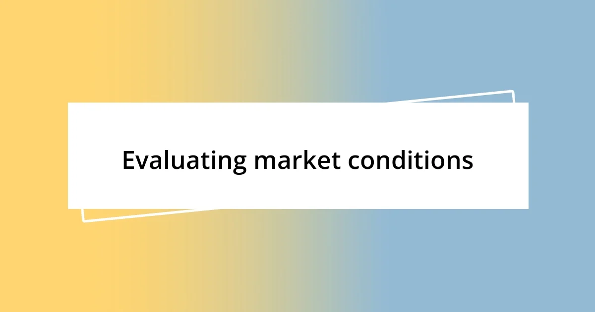 Evaluating market conditions