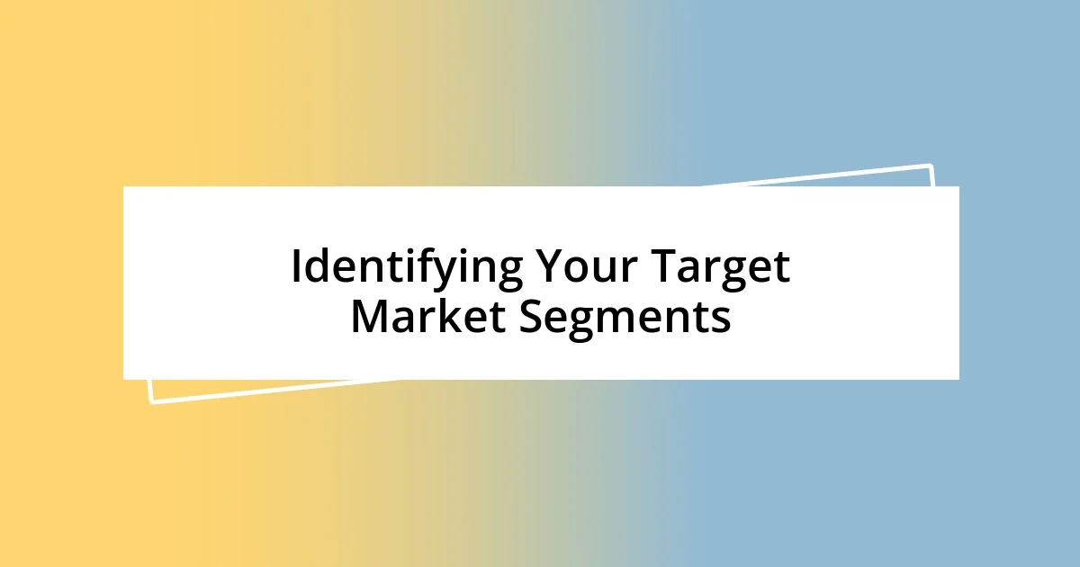 Identifying Your Target Market Segments