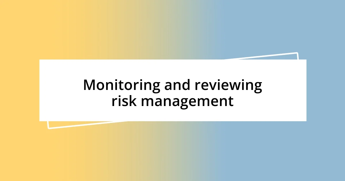 Monitoring and reviewing risk management