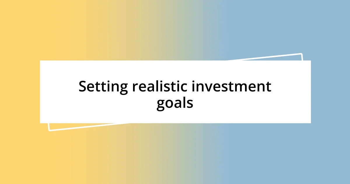 Setting realistic investment goals