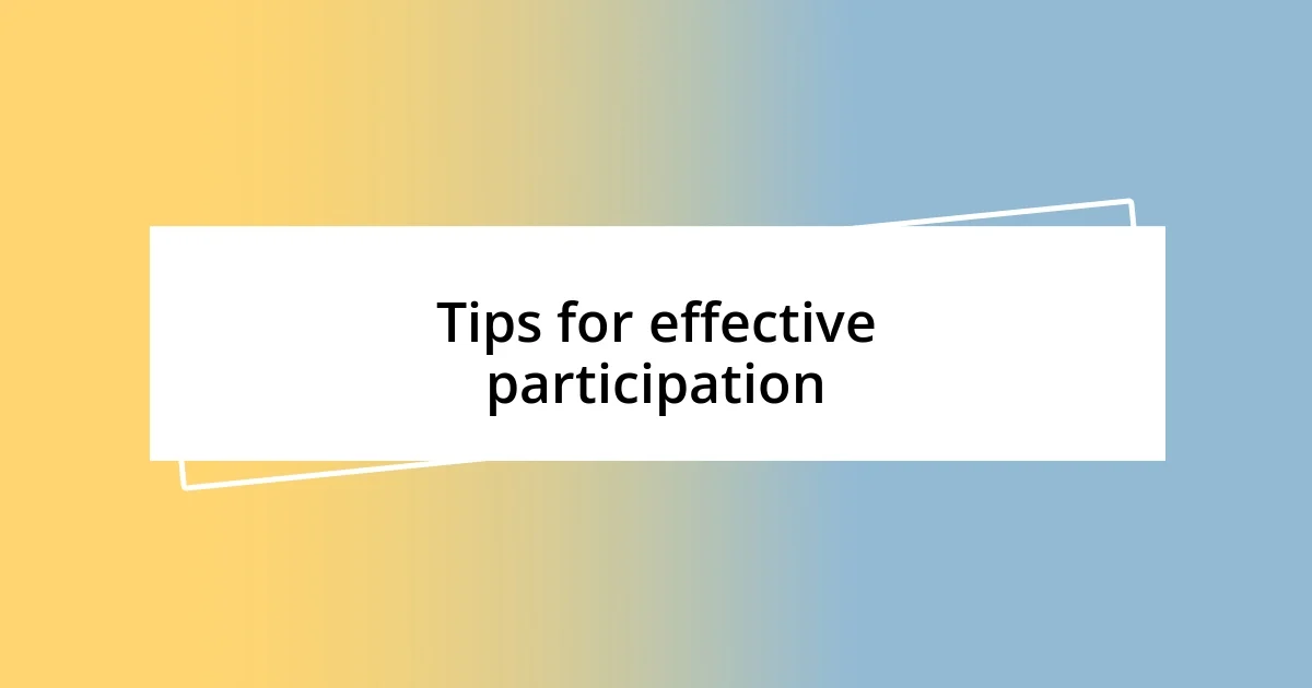 Tips for effective participation