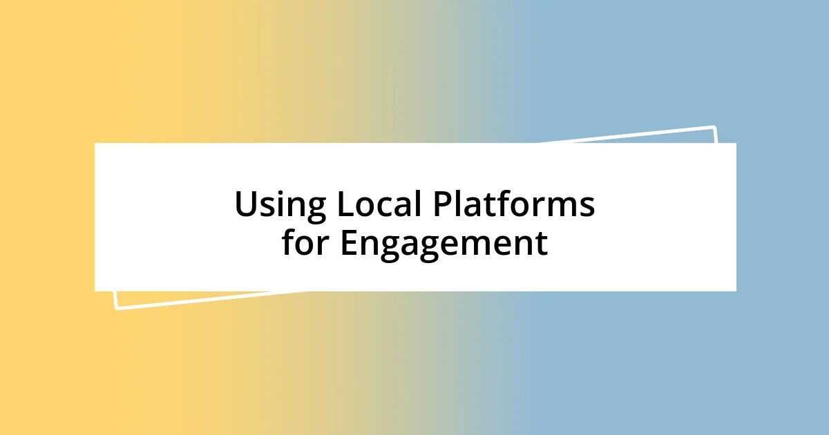 Using Local Platforms for Engagement