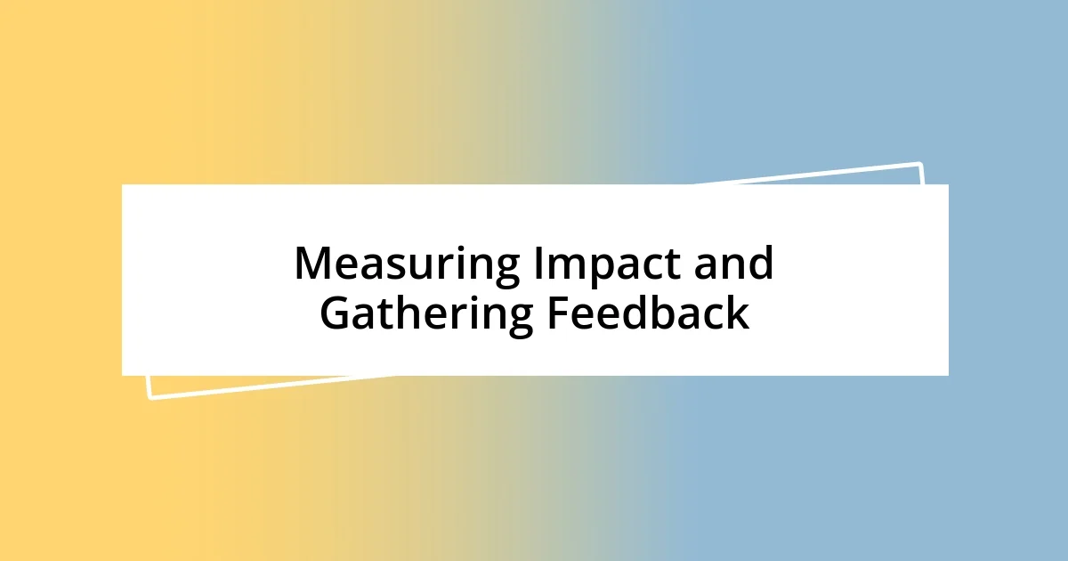 Measuring Impact and Gathering Feedback