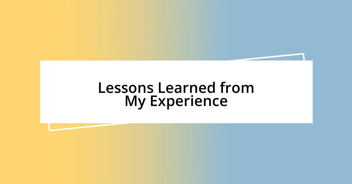 Lessons Learned from My Experience