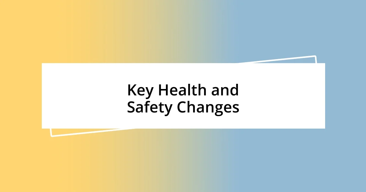 Key Health and Safety Changes