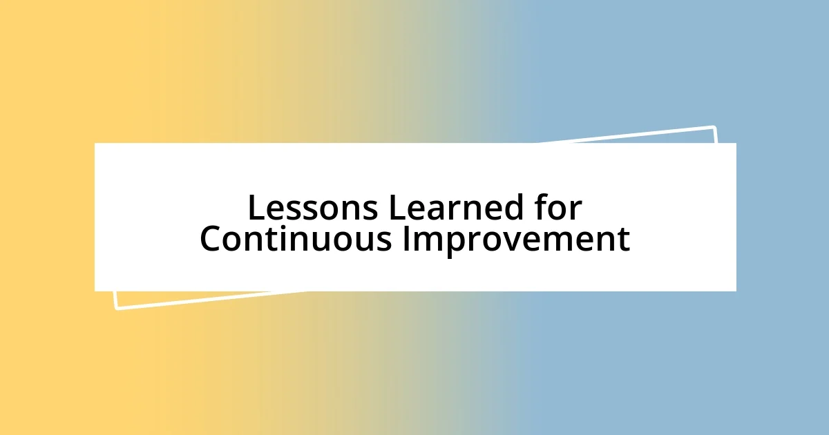 Lessons Learned for Continuous Improvement