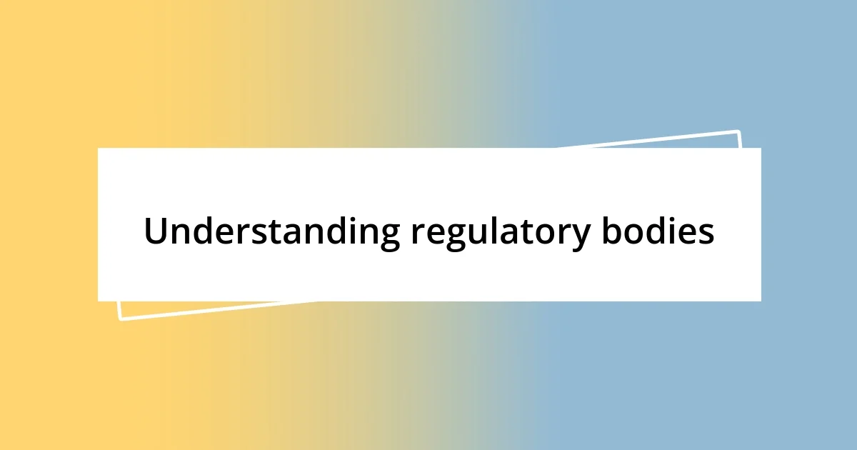 Understanding regulatory bodies