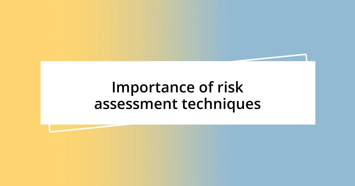 Importance of risk assessment techniques