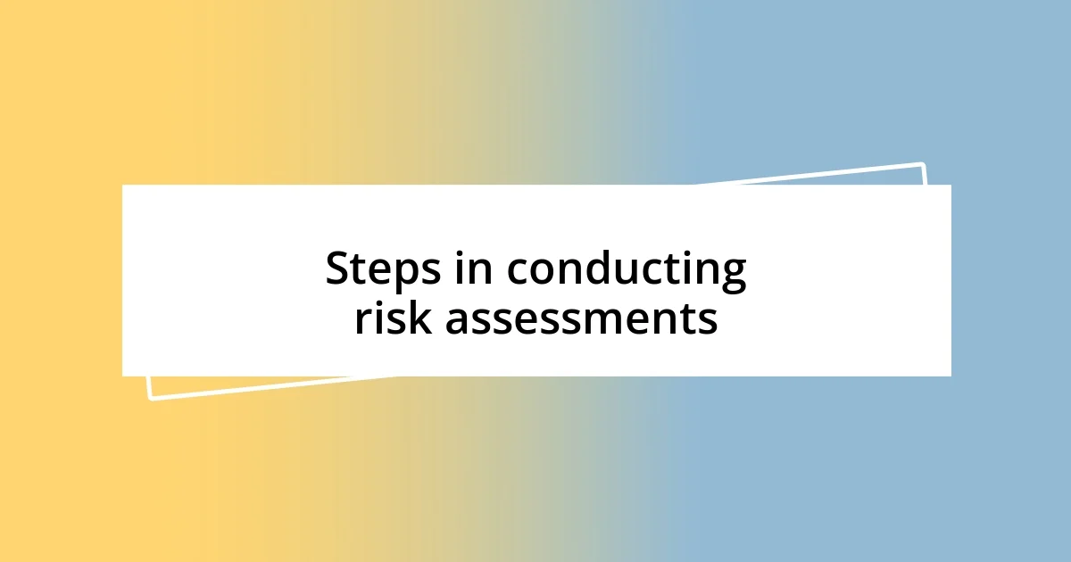 Steps in conducting risk assessments