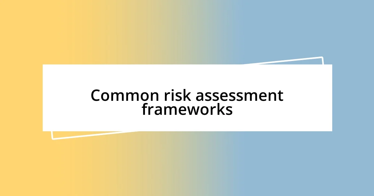 Common risk assessment frameworks