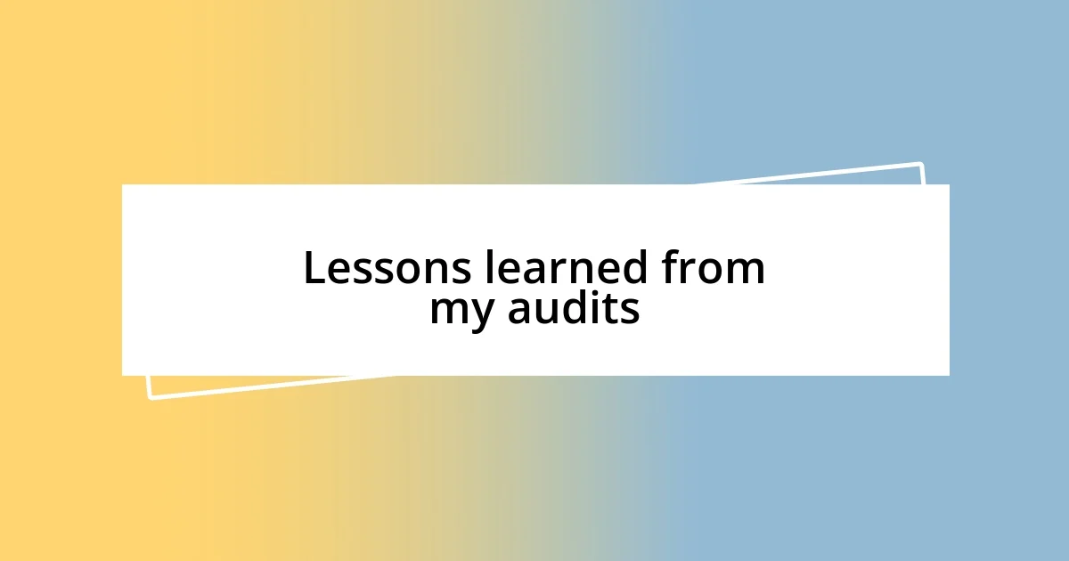 Lessons learned from my audits